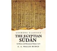 The Egyptian Sûdân Its History and Monuments Volume 1 of 2 (Tascabile)