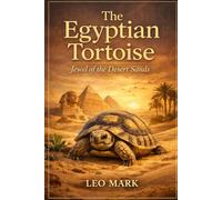 The Egyptian Tortoise: Jewel of the Desert Sands