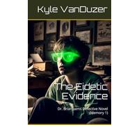 The Eidetic Evidence: Dr. Brian Jaims Detective Novel (Memory 1)