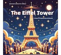 The Eiffel Tower: Illustrated Landmark for Children: A Marvel of Engineering and Beauty