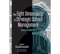 The Eight Dimensions of Strategic School Management: Leading the Right Way (Achieving School Transformation Through Strategic Leadership)