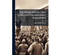 The Eight Hours' Day In British Engineering Industries