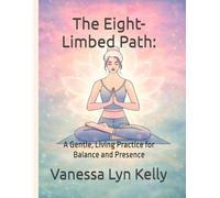 The Eight-Limbed Path:: A Gentle, Living Practice for Balance and Presence
