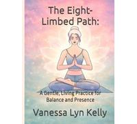 The Eight-Limbed Path:: A Gentle, Living Practice for Balance and Presence