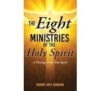 The Eight Ministries of the Holy Spirit: A Theology of the Holy Spirit