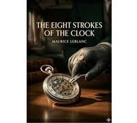 The eight strokes of the clock - by maurice leblanc