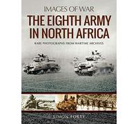 The Eighth Army in North Africa: Photographs from Wartime Archives