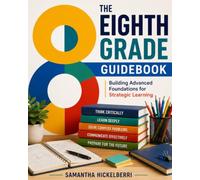 The Eighth Grade Guidebook: Building Advanced Foundations for Strategic Learning
