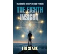 THE EIGHTH INSIGHT: Unlocking The Hidden Patterns Of Your Life