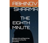 THE EIGHTH MINUTE: Between Life and Regret Lies One Chance to Rewrite Everything