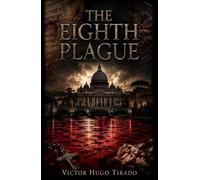 The Eighth Plague: A Religious Conspiracy Thriller - A Secret Buried for Seventy Years