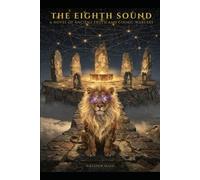 The Eighth Sound: Novel of Ancient Truth and Cosmic Warfare