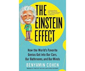 The Einstein Effect: How the World's Favorite Genius Got into Our Cars, Our Bathrooms, and Our Minds