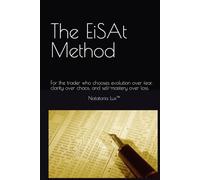 The EiSAt Method: For the trader who chooses evolution over fear, clarity over chaos, and self-mastery over loss.