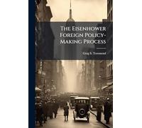 The Eisenhower Foreign Policy-Making Process