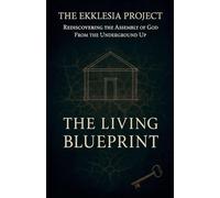 The Ekklesia Project: Rediscovering the Assembly of God from the Underground Up: 8