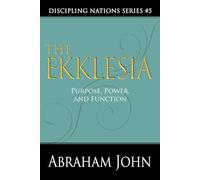 THE EKKLESIA: Purpose, Power and Function