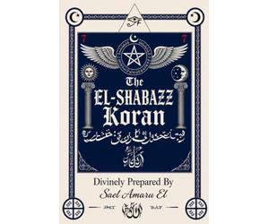 The EL-Shabazz Koran: Divinely Prepared By Sael Amaru El