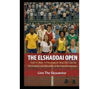 THE EL SHADDAI OPEN: God vs. Man: A Theological Deep Dive into the Sovereignty and Absurdity of the Celestial Tourney