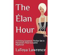 The Élan Hour: A Chilling Suspense Thriller Set in Marseille's Most Exclusive Nightclub