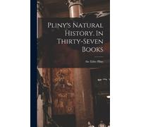 the Elder Pliny Pliny's Natural History. In Thirty-seven Book (Copertina rigida)