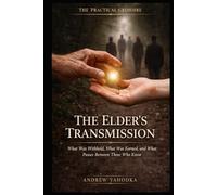 The Elder’s Transmission: What Was Withheld, What Was Earned, and What Passes Between Those Who Have Done the Work