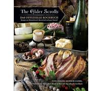 The Elder Scrolls: Das offizielle Kochbuch: Rezepte aus Himmelsrand, Morrowind und ganz Tamriel