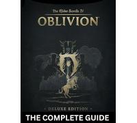 THE ELDER SCROLLS IV: OBLIVION REMASTERED - COMPLETE DELUXE EDITION: The Definitive Strategy Guide with Complete Walkthroughs, Expert Combat Tactics, Character Builds, Hidden Secrets.