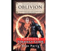 The Elder Scrolls IV: Oblivion Remastered Complete Strategy Guide: A helpful walkthrough, master strategies, tips, and hidden collectibles