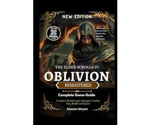 The Elder Scrolls IV Oblivion Remastered Game Guide: Complete Walkthrough, Strategies, Combat Tips, Builds and Quests