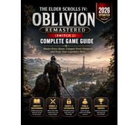 THE ELDER SCROLLS IV: OBLIVION REMASTERED (SWITCH 2) COMPLETE GAME GUIDE: Master Every Quest, Conquer Every Dungeon, and Forge Your Legendary Hero