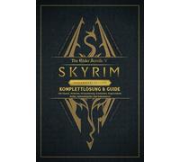 The Elder Scrolls V Skyrim Anniversary Edition Komplettlösung & Guide: Alle Quests, Alchemie, Verzauberung, Schmieden, Gegenstände, Builds, Sammelobjekte Und Geheimnisse