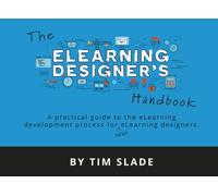 The eLearning Designer's Handbook: A Practical Guide to the eLearning Development Process for New eLearning Designers