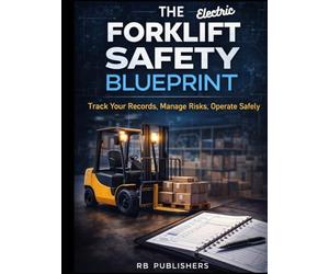 The Electric Forklift Blueprint: The Electric Forklift Blueprint Daily Inspection System Log Professional Edition for Battery-Powered Industrial ... & Logistics Fleets - Electric powered