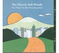 The Electric Soft Parade - No Need to Be Downhearted