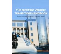The Electric Vehicle Transition Handbook: From Purchase to Home Charging Setup