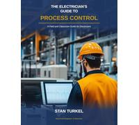 The Electrician's Guide to Process Control: A Field and Classroom Guide for Electricians