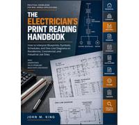 The Electrician's Print Reading Handbook: How to Interpret Blueprints, Symbols, Schedules, and One-Line Diagrams on Residential, Commercial, and Industrial Job Sites