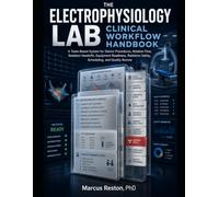 The Electrophysiology Lab Clinical Workflow Handbook: A Team-Based System for Device Procedures, Ablation Flow, Sedation Handoffs, Equipment Readiness, Radiation Safety, Scheduling, and Quality Review