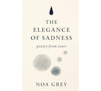 The Elegance of Sadness: poetry from tears