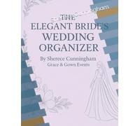 The Elegant Bride's Wedding Organizer: A Modern Step by Step Planning Workbook