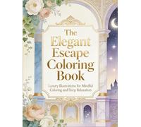 The Elegant Escape Coloring Book: Luxury Illustrations for Mindful Coloring and Deep Relaxation