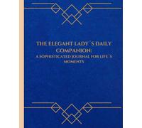 The Elegant Lady´s Daily Companion: Sophisticated journal designed for the refined woman
