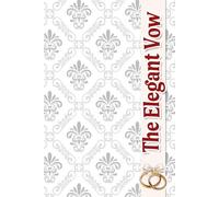 The Elegant Vow: A Sophisticated Resource to Seamlessly Coordinate Your Ceremony, Reception Details, and Special Touches for an Unforgettable Celebration of Love
