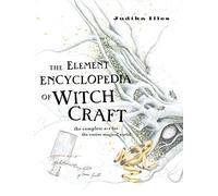 The Element Encyclopedia of Witchcraft: The Complete A-Z for the Entire Magical World: The Complete A-Z for the Entire Magical and Witchcraft World