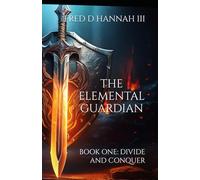 THE ELEMENTAL GUARDIAN: Book One: Divide And Conquer