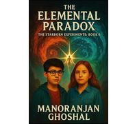 The Elemental Paradox: The Starborn Experiments: Book 6