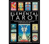 The Elemental Tarot : Use the symbology of fire, earth, air and water to help understand your life
