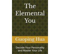 The Elemental You: Decode Your Personality and Master Your Life