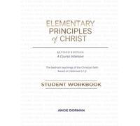 The Elementary Principles of Christ: Student Workbook: Revised Edition